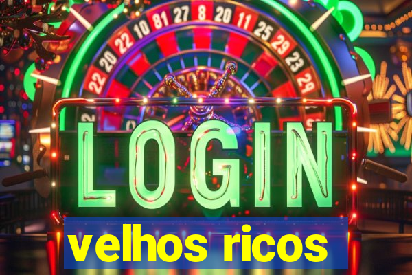 velhos ricos